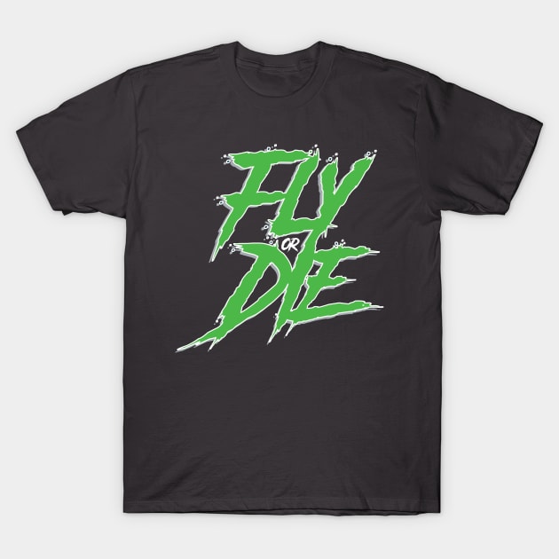 Fly or Die T-Shirt by ThePhinest